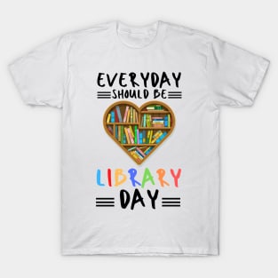 everyday should be library day T-Shirt